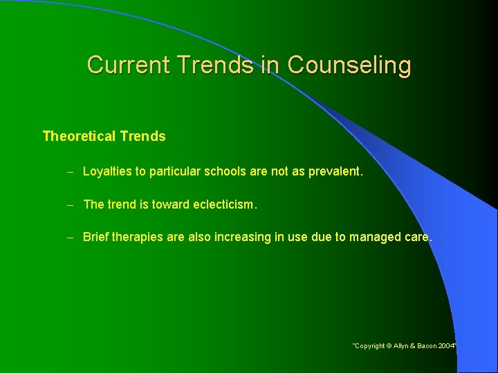 Current Trends in Counseling Theoretical Trends – Loyalties to particular schools are not as