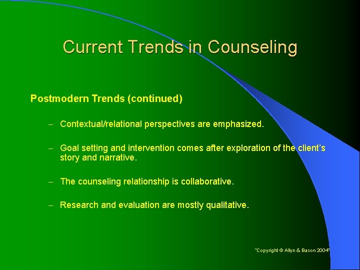 Current Trends in Counseling Postmodern Trends (continued) – Contextual/relational perspectives are emphasized. – Goal