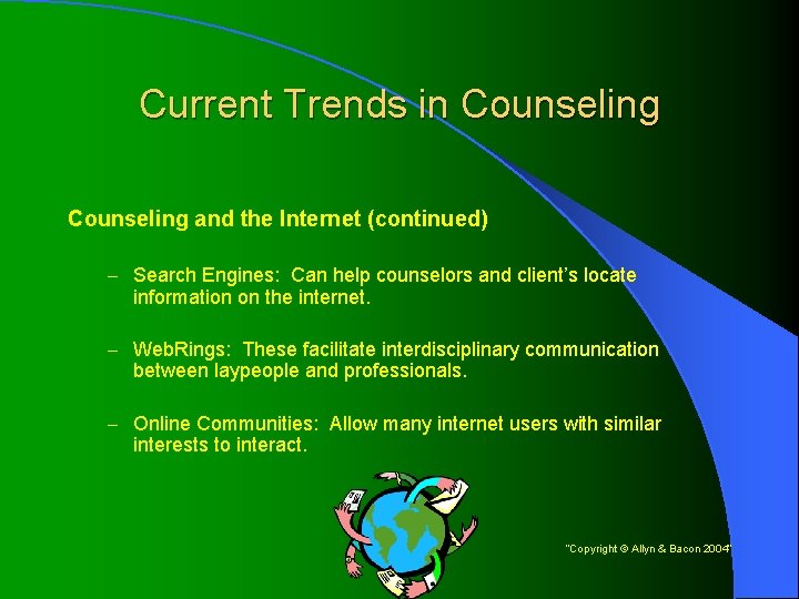 Current Trends in Counseling and the Internet (continued) – Search Engines: Can help counselors