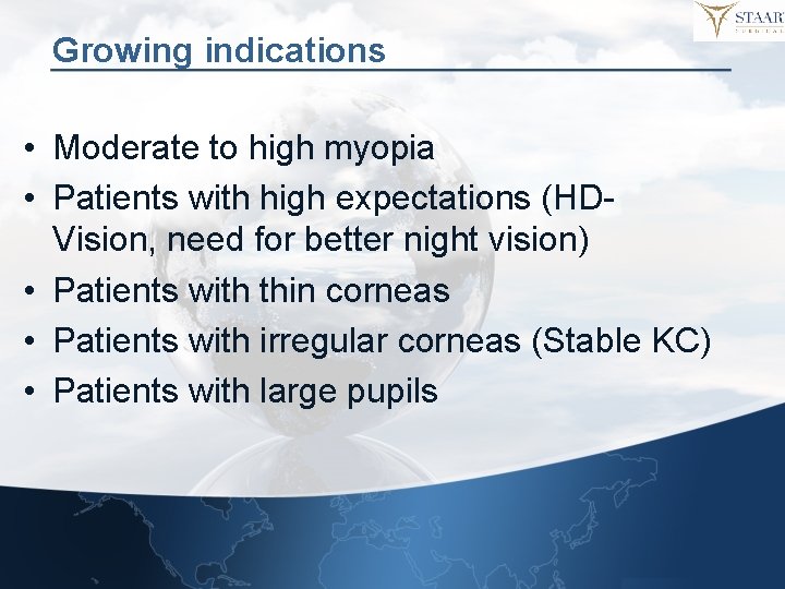 Growing indications • Moderate to high myopia • Patients with high expectations (HDVision, need