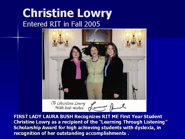 Christine Lowry Entered RIT in Fall 2005 FIRST LADY LAURA BUSH Recognizes RIT ME