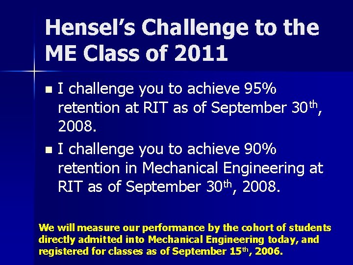 Hensel’s Challenge to the ME Class of 2011 I challenge you to achieve 95%