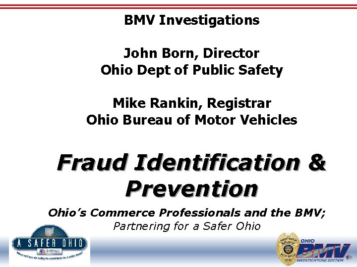 BMV Investigations John Born, Director Ohio Dept of Public Safety Mike Rankin, Registrar Ohio