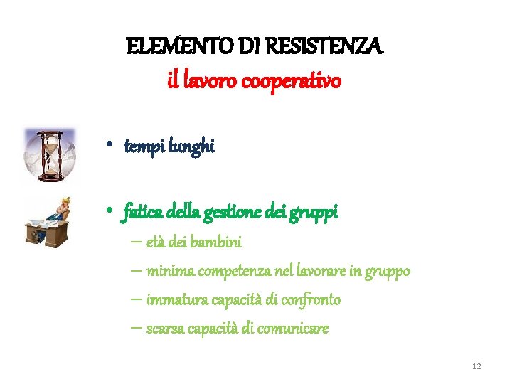 ELEMENTO DI RESISTENZA il lavoro cooperativo • tempi lunghi • fatica della gestione dei