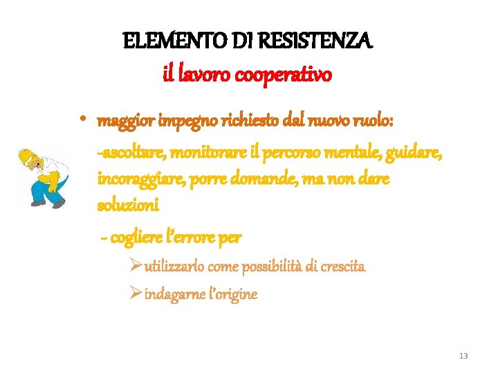 ELEMENTO DI RESISTENZA il lavoro cooperativo • maggior impegno richiesto dal nuovo ruolo: -ascoltare,