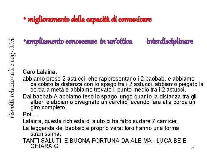 risvolti relazionali e cognitivi • miglioramento della capacità di comunicare • ampliamento conoscenze in