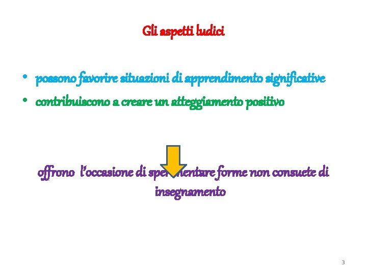 Gli aspetti ludici • possono favorire situazioni di apprendimento significative • contribuiscono a creare