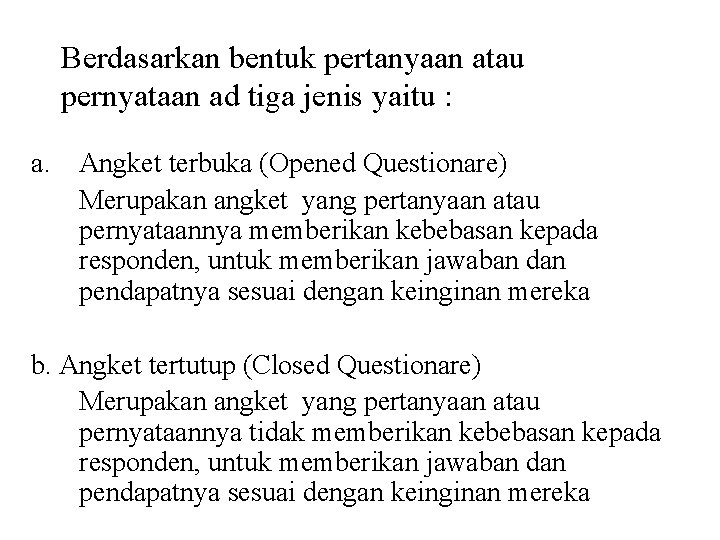 Berdasarkan bentuk pertanyaan atau pernyataan ad tiga jenis yaitu : a. Angket terbuka (Opened