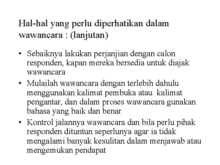 Hal-hal yang perlu diperhatikan dalam wawancara : (lanjutan) • Sebaiknya lakukan perjanjian dengan calon