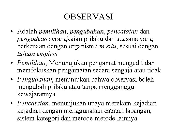 OBSERVASI • Adalah pemilihan, pemilihan pengubahan, pengubahan pencatatan dan pengodean serangkaian prilaku dan suasana