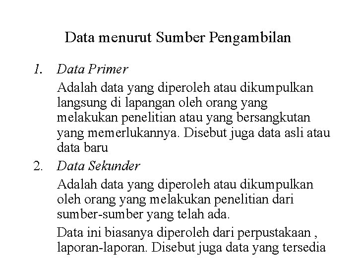 Data menurut Sumber Pengambilan 1. Data Primer Adalah data yang diperoleh atau dikumpulkan langsung