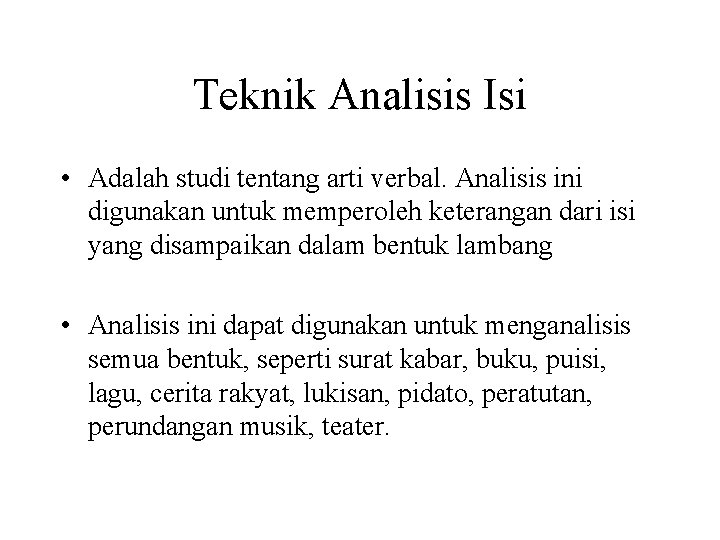 Teknik Analisis Isi • Adalah studi tentang arti verbal. Analisis ini digunakan untuk memperoleh