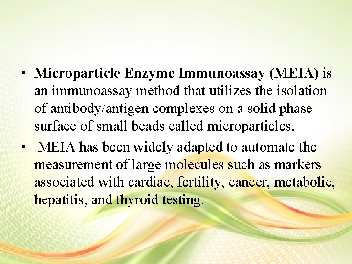  • Microparticle Enzyme Immunoassay (MEIA) is an immunoassay method that utilizes the isolation