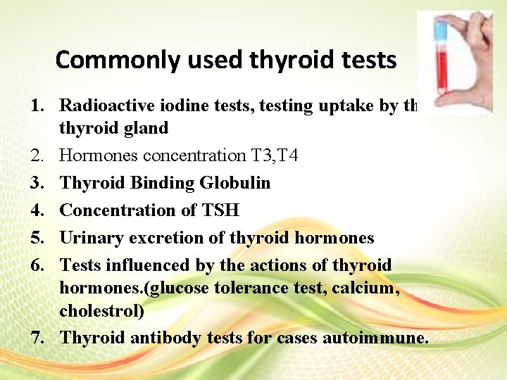 Commonly used thyroid tests 1. Radioactive iodine tests, testing uptake by the thyroid gland