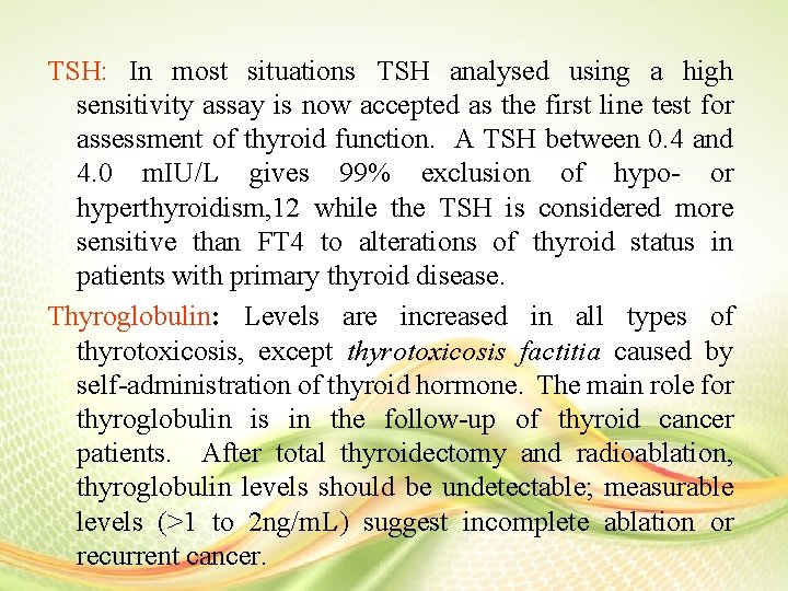 TSH: In most situations TSH analysed using a high sensitivity assay is now accepted