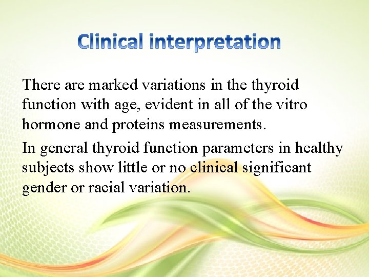 There are marked variations in the thyroid function with age, evident in all of