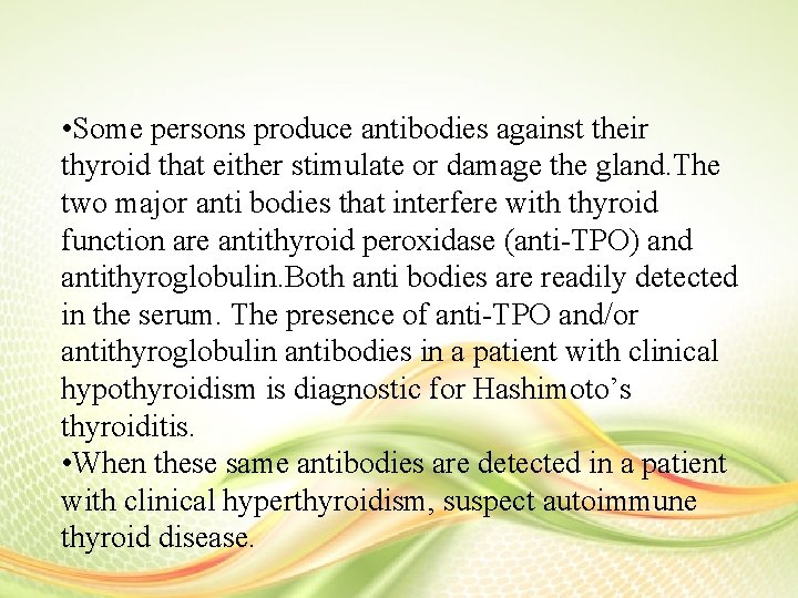  • Some persons produce antibodies against their thyroid that either stimulate or damage