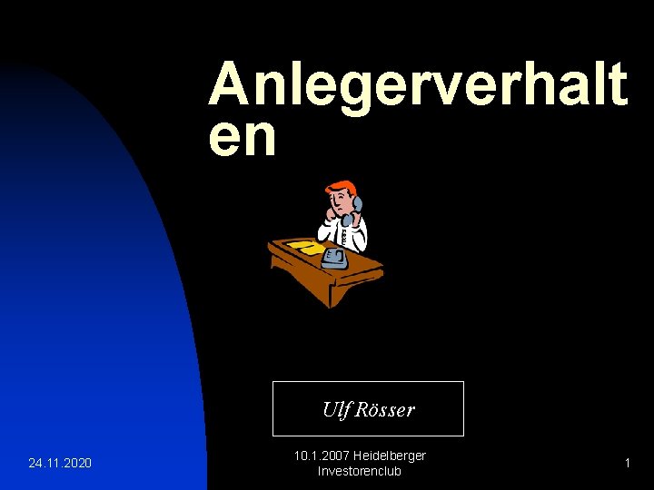 Anlegerverhalt en Ulf Rösser 24. 11. 2020 10. 1. 2007 Heidelberger Investorenclub 1 
