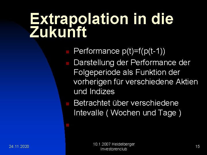 Extrapolation in die Zukunft n n n Performance p(t)=f(p(t-1)) Darstellung der Performance der Folgeperiode