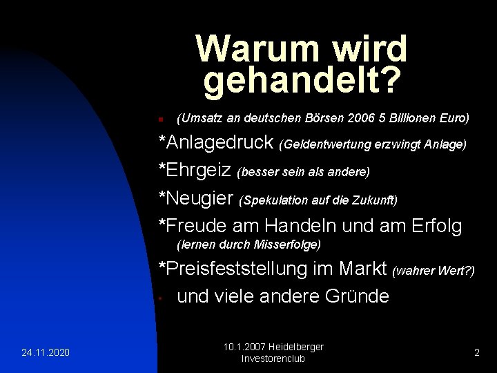 Warum wird gehandelt? n (Umsatz an deutschen Börsen 2006 5 Billionen Euro) *Anlagedruck (Geldentwertung