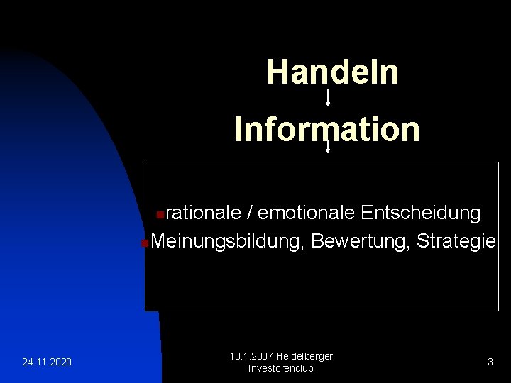 Handeln Information rationale / emotionale Entscheidung Meinungsbildung, Bewertung, Strategie n n rationale / emotionale