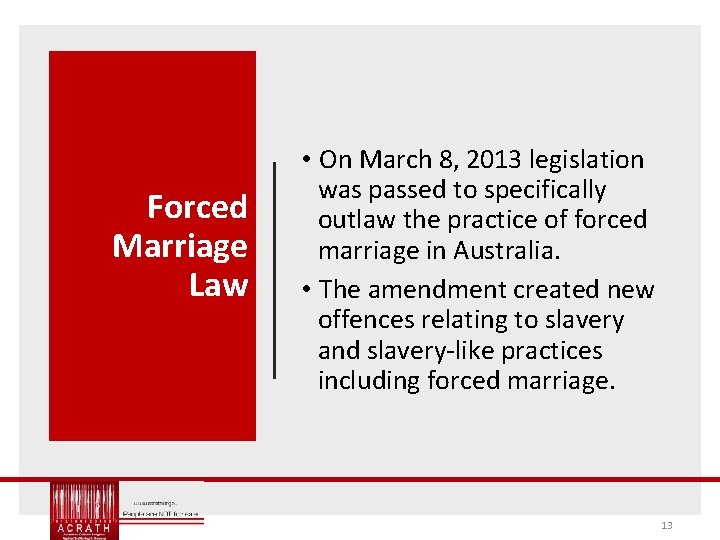 Forced Marriage Law • On March 8, 2013 legislation was passed to specifically outlaw