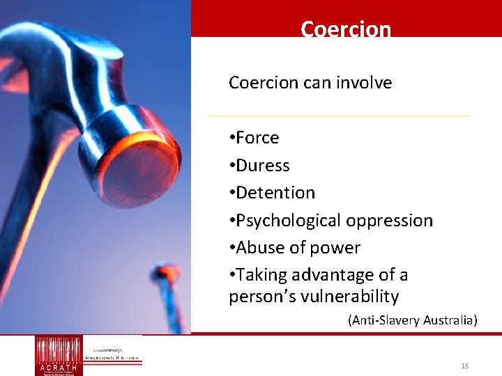 Coercion can involve • Force • Duress • Detention • Psychological oppression • Abuse