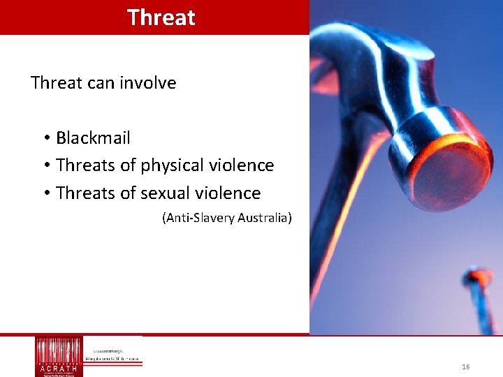 Threat can involve • Blackmail • Threats of physical violence • Threats of sexual