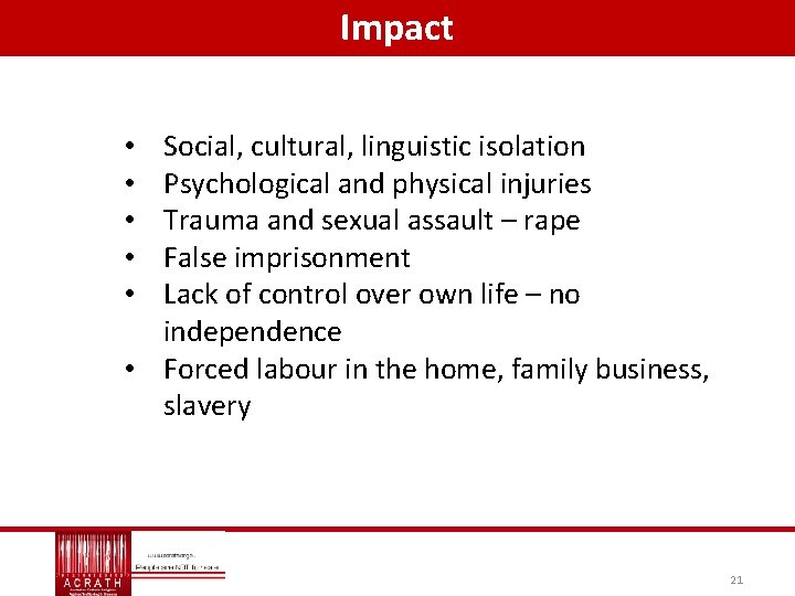 Impact Social, cultural, linguistic isolation Psychological and physical injuries Trauma and sexual assault –