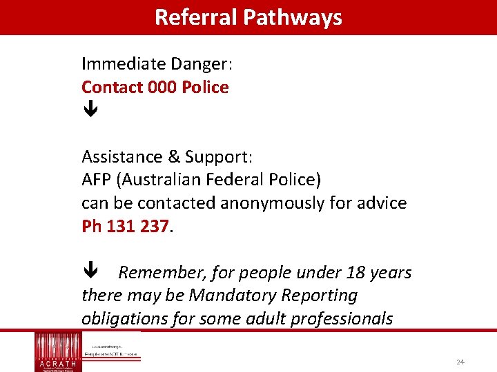 Referral Pathways Immediate Danger: Contact 000 Police Assistance & Support: AFP (Australian Federal Police)