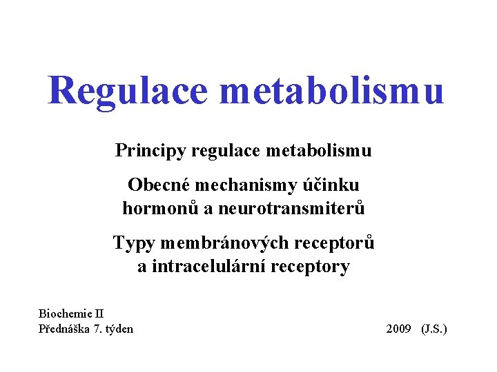 Regulace metabolismu Principy regulace metabolismu Obecné mechanismy účinku hormonů a neurotransmiterů Typy membránových receptorů