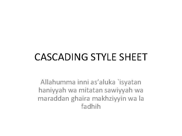 CASCADING STYLE SHEET Allahumma inni as’aluka `isyatan haniyyah wa mitatan sawiyyah wa maraddan ghaira