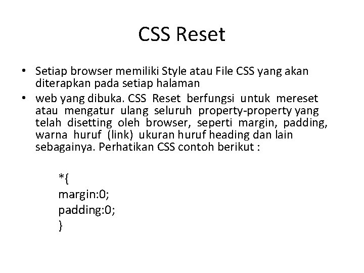 CSS Reset • Setiap browser memiliki Style atau File CSS yang akan diterapkan pada