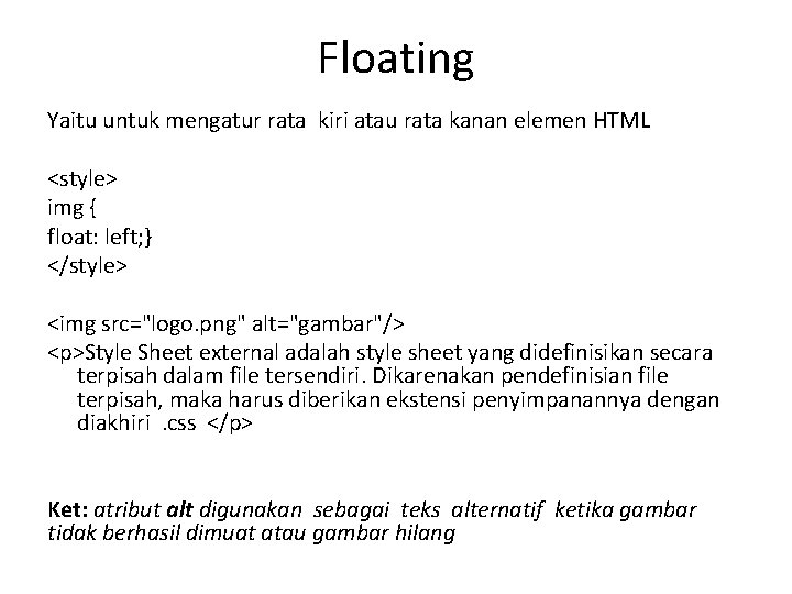 Floating Yaitu untuk mengatur rata kiri atau rata kanan elemen HTML <style> img {