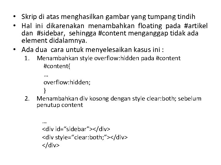  • Skrip di atas menghasilkan gambar yang tumpang tindih • Hal ini dikarenakan