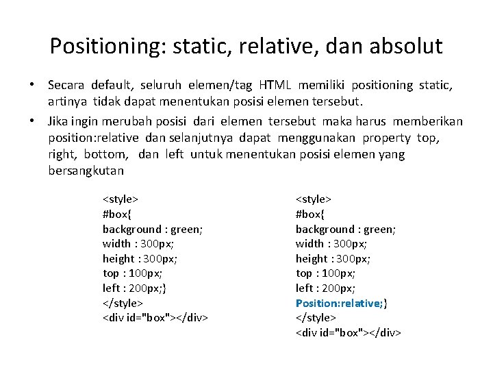 Positioning: static, relative, dan absolut • Secara default, seluruh elemen/tag HTML memiliki positioning static,