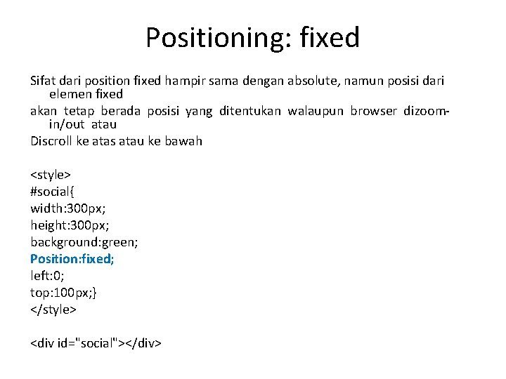 Positioning: fixed Sifat dari position fixed hampir sama dengan absolute, namun posisi dari elemen