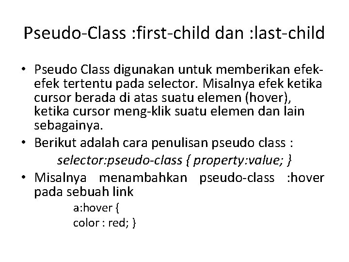 Pseudo-Class : first-child dan : last-child • Pseudo Class digunakan untuk memberikan efek tertentu