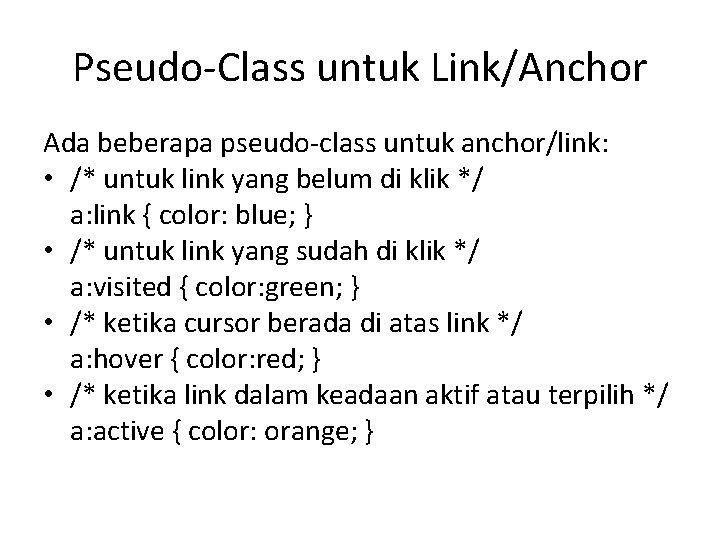 Pseudo-Class untuk Link/Anchor Ada beberapa pseudo-class untuk anchor/link: • /* untuk link yang belum