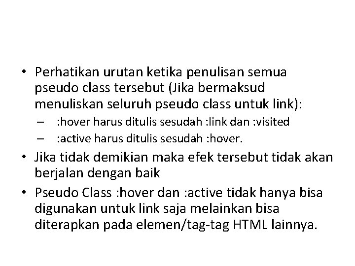  • Perhatikan urutan ketika penulisan semua pseudo class tersebut (Jika bermaksud menuliskan seluruh