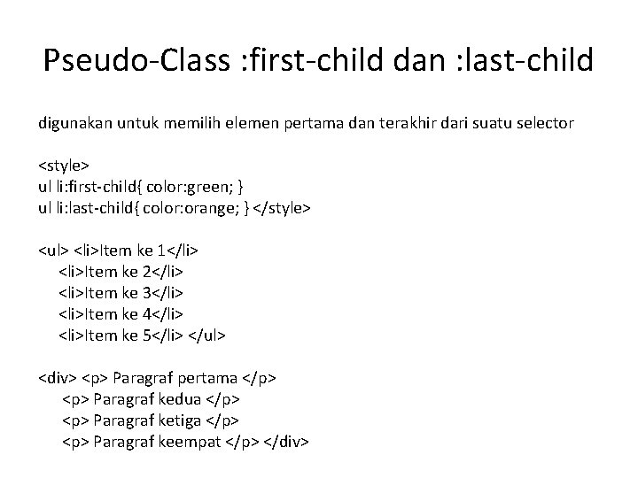 Pseudo-Class : first-child dan : last-child digunakan untuk memilih elemen pertama dan terakhir dari
