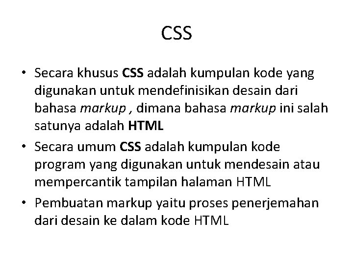 CSS • Secara khusus CSS adalah kumpulan kode yang digunakan untuk mendefinisikan desain dari