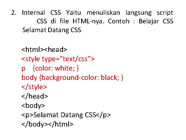 2. Internal CSS Yaitu menuliskan langsung script CSS di file HTML-nya. Contoh : Belajar