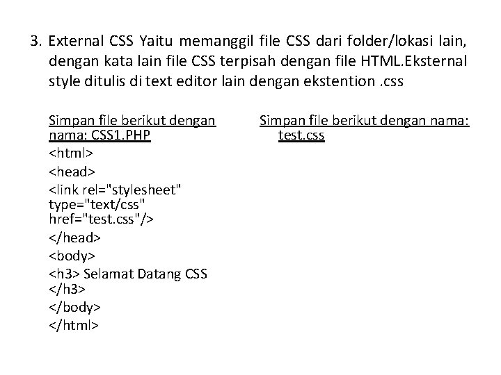 3. External CSS Yaitu memanggil file CSS dari folder/lokasi lain, dengan kata lain file