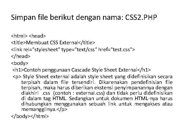 Simpan file berikut dengan nama: CSS 2. PHP <html> <head> <title>Membuat CSS External</title> <link