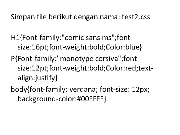 Simpan file berikut dengan nama: test 2. css H 1{Font-family: "comic sans ms"; fontsize: