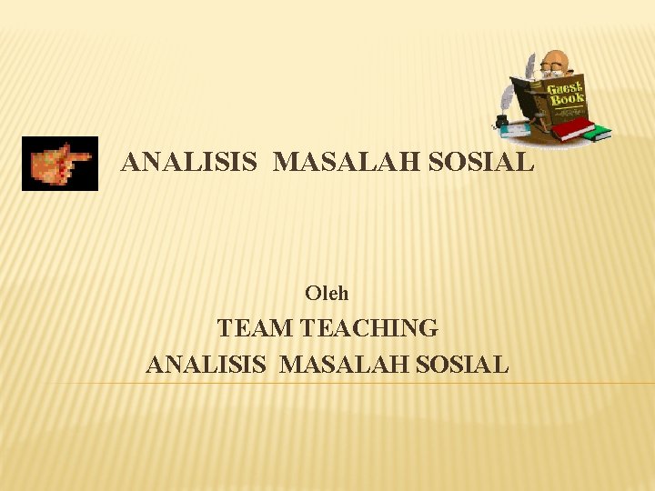 ANALISIS MASALAH SOSIAL Oleh TEAM TEACHING ANALISIS MASALAH SOSIAL 