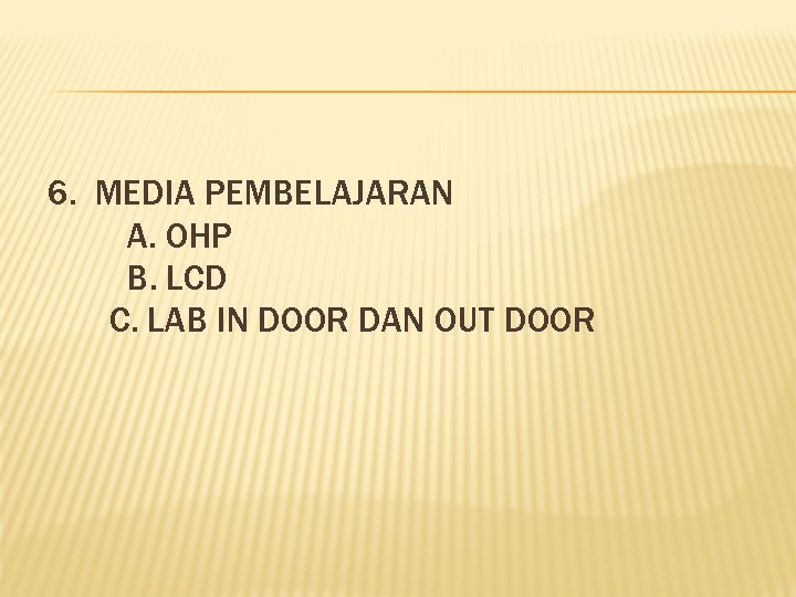 6. MEDIA PEMBELAJARAN A. OHP B. LCD C. LAB IN DOOR DAN OUT DOOR