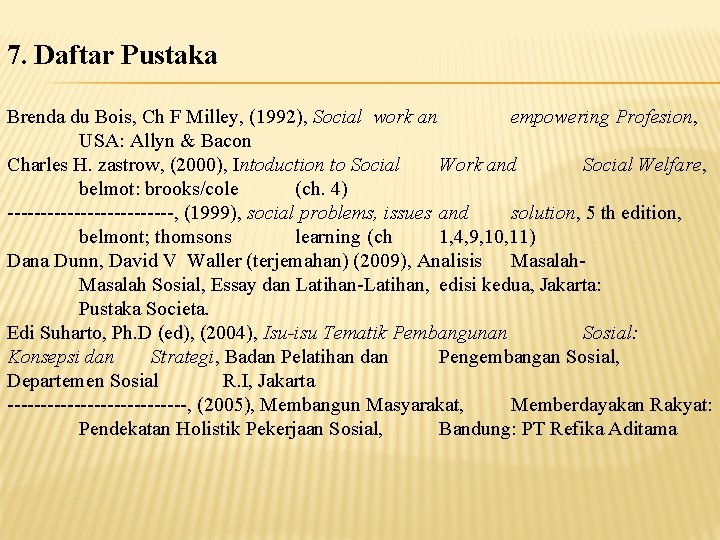 7. Daftar Pustaka Brenda du Bois, Ch F Milley, (1992), Social work an empowering