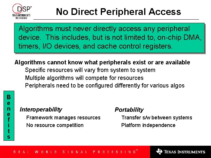 No Direct Peripheral Access Algorithms must never directly access any peripheral device. This includes,